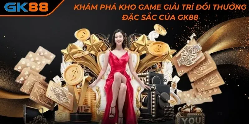 Khám phá kho game giải trí đổi thưởng đặc sắc của GK88