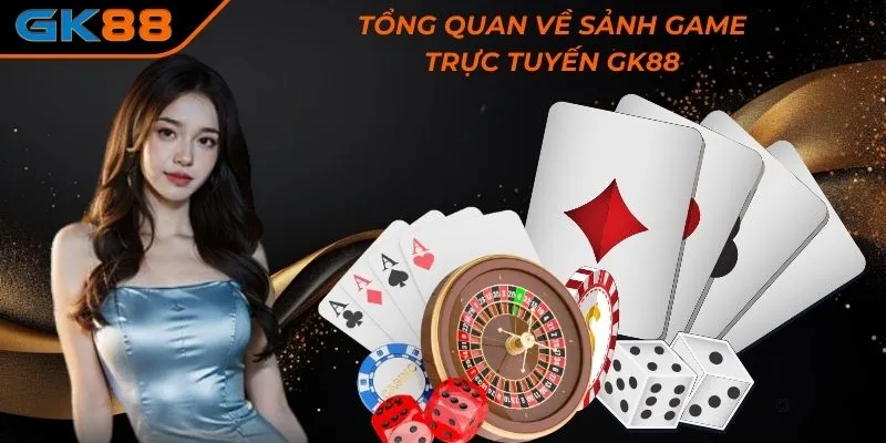 Tổng quan về sảnh game trực tuyến GK88